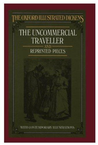 Uncommercial Traveller Reprinted Pieces, Etc. (New Oxford Illustrated Dickens)