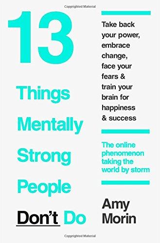 Master Your Mental Strength: 13 Things Mentally Strong People Avoid and How You Can Become Your Strongest and Best Self