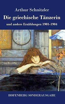 Die griechische Tänzerin: und andere Erzählungen 1901-1904