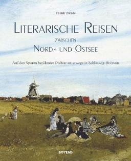 Literarische Reisen zwischen Nord- und Ostsee: Auf den Spuren berühmter Dichter unterwegs in Schleswig-Holstein