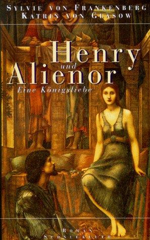 Henry und Alienor. Eine Königsliebe