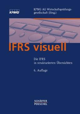 IFRS visuell: Die IFRS in strukturierten Übersichten