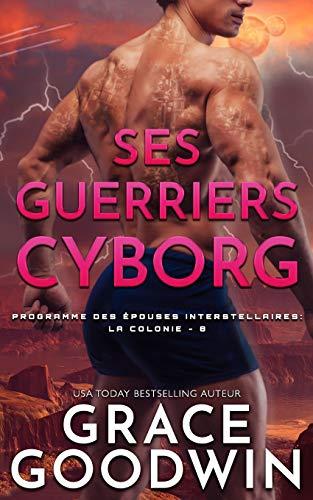 Ses Guerriers Cyborg (Programme Des Épouses Interstellaires- La Colonie, Band 8)