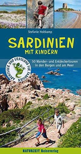 Sardinien mit Kindern: 50 Wander- und Entdeckertouren in den Bergen und am Meer