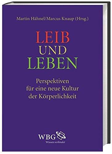 Leib und Leben: Perspektiven für eine neue Kultur der Körperlichkeit