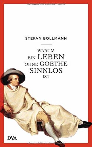 Warum ein Leben ohne Goethe sinnlos ist