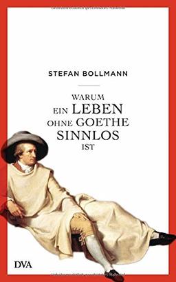 Warum ein Leben ohne Goethe sinnlos ist