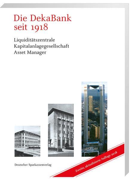 Die DekaBank seit 1918: Liquiditätszentrale - Kapitalanlagemanager - Asset Manager