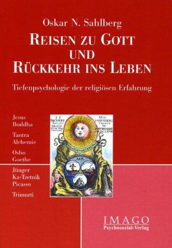 Reise zu Gott und Rückkehr ins Leben: Tiefenpsychologie der religiösen Erfahrung