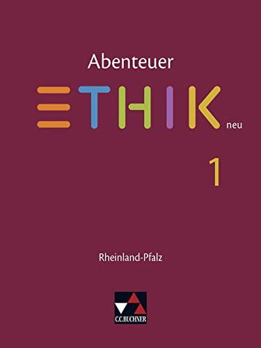 Abenteuer Ethik – Rheinland-Pfalz / Abenteuer Ethik Rheinland-Pfalz 1: Unterrichtswerk für Ethik in der Sekundarstufe I / Für die Jahrgangsstufen 5/6 ... für Ethik in der Sekundarstufe I)