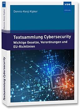 Textsammlung Cybersecurity: Wichtige Gesetze, Verordnungen und EU-Richtlinien