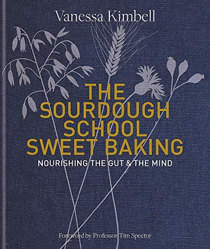 The Sourdough School: Sweet Baking: Nourishing the gut & the mind