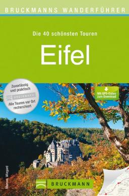 Wanderführer Eifel: Die 40 schönsten Touren zum Wandern rund um Bürresheim, Hillesheim, Kerpen, Gerolstein, Kronenburg, den Laacher See und ... zum Download (Bruckmanns Wanderführer)