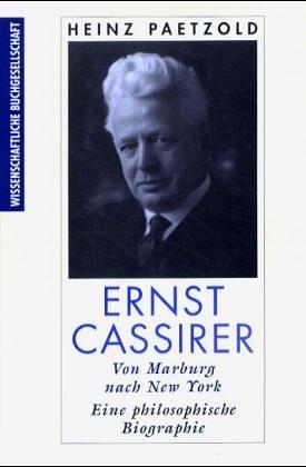 Ernst Cassirer: Von Marburg nach New York. Eine philosophische Biographie