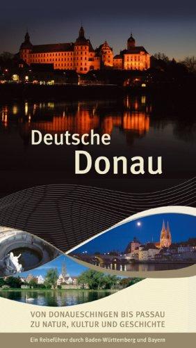 Deutsche Donau: Von Donaueschingen bis Passau zu Natur, Kultur und Geschichte