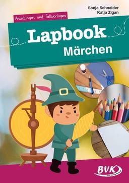 Lapbook Märchen: Anleitungen und Faltvorlagen (Lapbooks) | Kreativer Sachunterricht 1./2. Klasse (BVK Lapbooks)