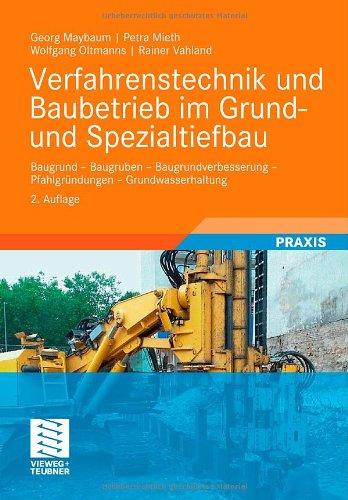 Verfahrenstechnik und Baubetrieb im Grund- und Spezialtiefbau: Baugrund - Baugruben - Baugrundverbesserung - Pfahlgründungen - Grundwasserhaltung