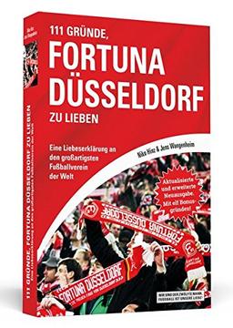 111 Gründe, Fortuna Düsseldorf zu lieben: Eine Liebeserklärung an den großartigsten Fußballverein der Welt - Aktualisierte und erweiterte Neuausgabe. Mit 11 Bonusgründen!