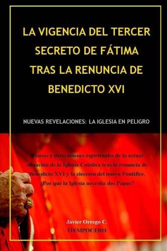 La Vigencia del Tercer Secreto de Fátima tras la renuncia de Benedicto XVI: Nuevas revelaciones: la Iglesia en peligro