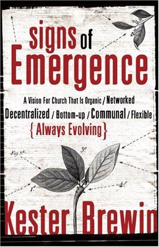 Signs of Emergence: A Vision for Church That Is Organic/Networked Decentralized/Bottom-Up/Communal/Flexible/Always Evolving (Emersion: Emergent Village Resources for Communities of Faith)