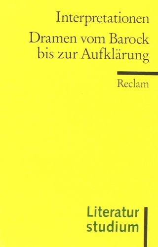 Interpretationen: Dramen vom Barock bis zur Aufklärung: (Literaturstudium)