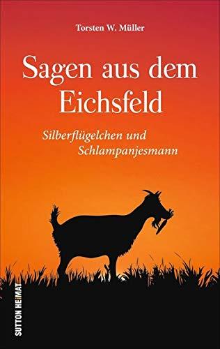 Sagen aus dem Eichsfeld: Silberflügelchen und Schlampanjesmann (Sutton Sagen & Legenden)