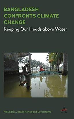 Bangladesh Confronts Climate Change: Keeping Our Heads above Water (Anthem Climate Change and Policy)