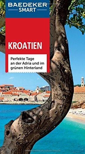 Baedeker SMART Reiseführer Kroatien: Perfekte Tage an der Adria und im grünen Hinterland