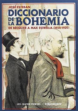 Diccionario de la bohemia : de Bécquer a Max Estrella, 1854-1920 (Los Cuatro Vientos, Band 115)