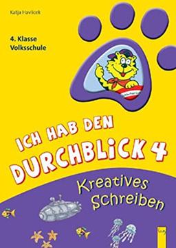 Ich hab den Durchblick: Kreatives Schreiben 4: 4. Klasse Volksschule