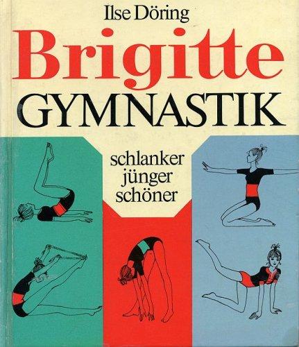 Brigitte-Gymnastik : schlanker, jünger, schöner.