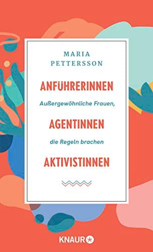 Anführerinnen, Agentinnen, Aktivistinnen: Außergewöhnliche Frauen, die Regeln brachen | Die 49 spannendsten Rebellinnen der Weltgeschichte