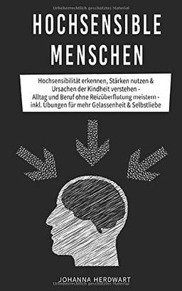 Hochsensible Menschen: Hochsensibilität erkennen, Stärken nutzen & Ursachen der Kindheit verstehen - Alltag und Beruf ohne Reizüberflutung meistern - inkl. Übungen für mehr Gelassenheit & Selbstliebe