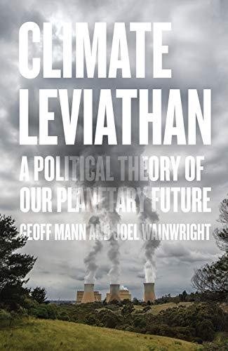 Climate Leviathan: A Political Theory of Our Planetary Future