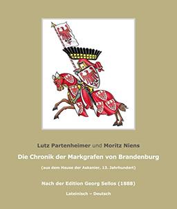 Die Chronik der Markgrafen von Brandenburg: (aus dem Hause der Askanier). Nach der Edition Georg Sellos (1888), Potsdam 2022 (Brandenburgische Landesgeschichte)