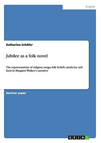 Jubilee as a folk novel: The representation of religion, songs, folk beliefs, medicine and food in Margaret Walker's narrative