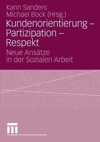 Kundenorientierung - Partizipation - Respekt: Neue Ansätze in der Sozialen Arbeit (German Edition)