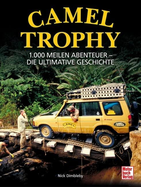 Camel Trophy: 1.000 Meilen Abenteuer - Die ultimative Geschichte. Mit einem Vorwort von Volker Lapp