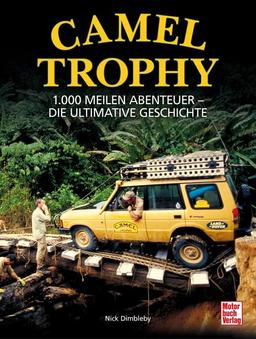 Camel Trophy: 1.000 Meilen Abenteuer - Die ultimative Geschichte. Mit einem Vorwort von Volker Lapp