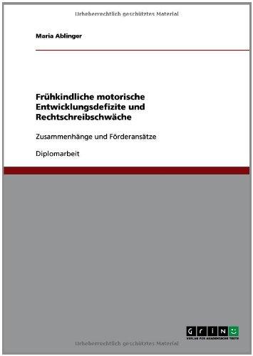 Frühkindliche motorische Entwicklungsdefizite und Rechtschreibschwäche: Zusammenhänge und Förderansätze