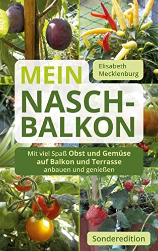 Mein Nasch-Balkon - Sonderedition: Mit viel Spaß Obst und Gemüse auf Balkon und Terrasse anbauen und genießen