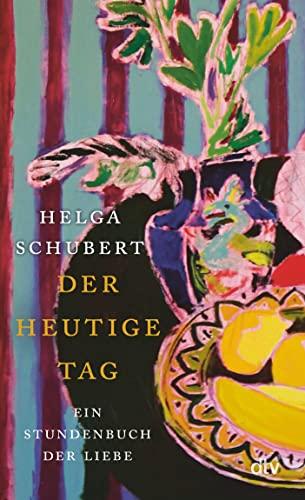 Der heutige Tag: Ein Stundenbuch der Liebe