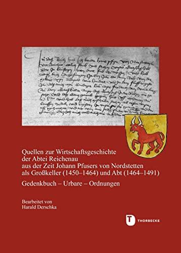 Quellen zur Wirtschaftsgeschichte der Abtei Reichenau aus der Zeit Johann Pfusers von Nordstetten als Großkeller (1450-1464) und Abt (1464-1491): ... in Baden-Württemberg, Reihe A: Quellen)