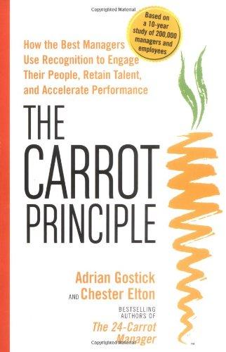 The Carrot Principle: How the Best Managers Use Recognition to Engage Their People, Retain Talent, and Accelerate Performance