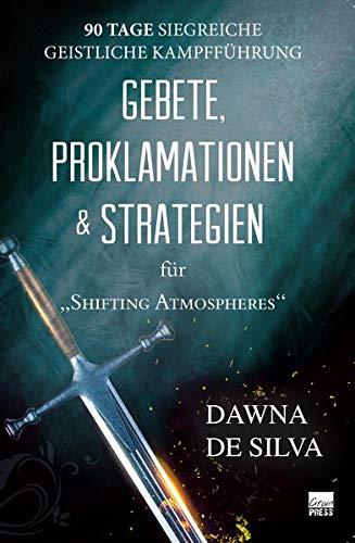 Gebete, Proklamationen & Strategien: Erfolgreiche geistliche Kampfführung an 90 Tagen