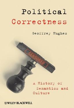 Political Correctness: A History of Semantics and Culture (Language Library)