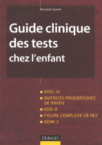 Guide clinique des tests chez l'enfant : WISC-IV, matrices progressives de Raven, EDEI-R, figure complexe de Rey, NEMI-2