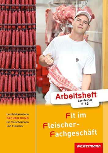 Fit im Fleischer-Fachgeschäft: Lernfeldorientierte Fachbildung für Fleischerinnen und Fleischer: Arbeitsheft