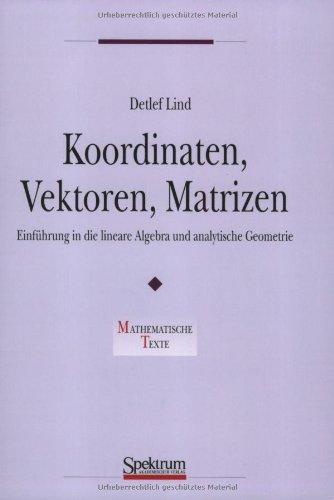 Koordinaten, Vektoren, Matrizen: Einführung in die lineare Algebra und analytische Geometrie