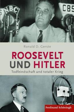 Roosevelt und Hitler. Todfeindschaft und totaler Krieg